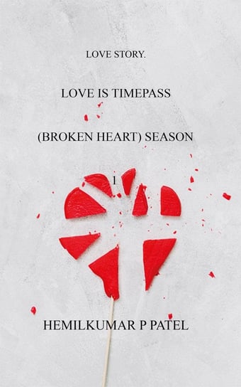 Love Is Timepass Hemilkumar P Patel