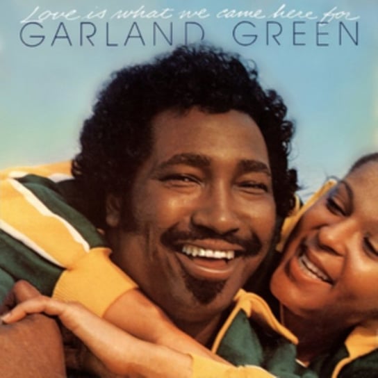 Love Is What We Came Here For Garland Green