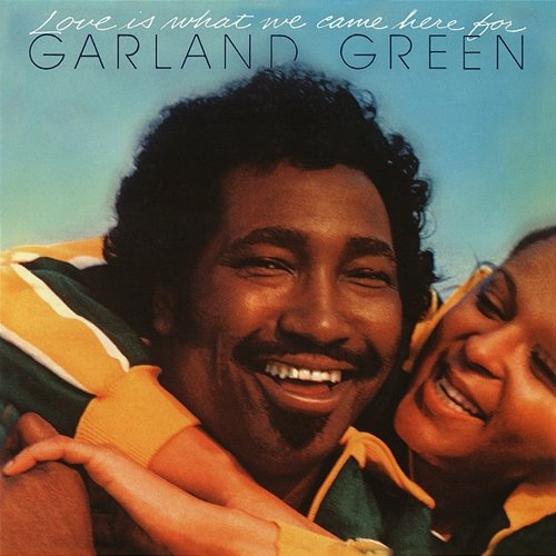Love Is What We Came Here For (Expanded Edition) Garland Green