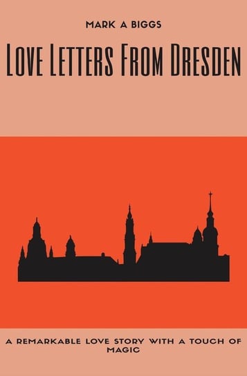 Love Letters From Dresden Biggs Mark A.