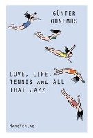 Love, Life, Tennis and All That Jazz Ohnemus Gunter