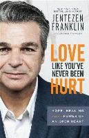 Love Like You've Never Been Hurt: Hope, Healing and the Power of an Open Heart Franklin Jentezen, Franklin Cherise