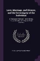 Love, Marriage, and Divorce, and the Sovereignty of the Individual: A Discussion Between Henry James, Horace Greeley, and Stephen Pearl Andrews James Henry