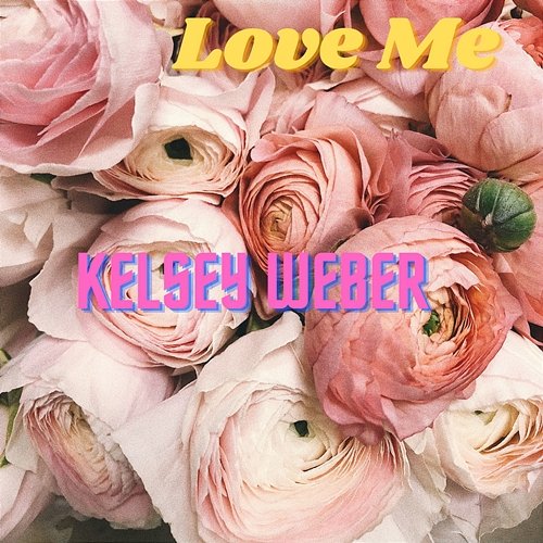 Love Me Kelsey Weber