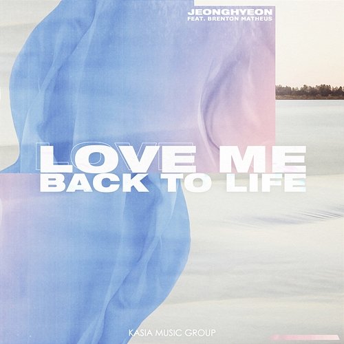 Love Me Back To Life Jeonghyeon (Feat. Brenton Mattheus)