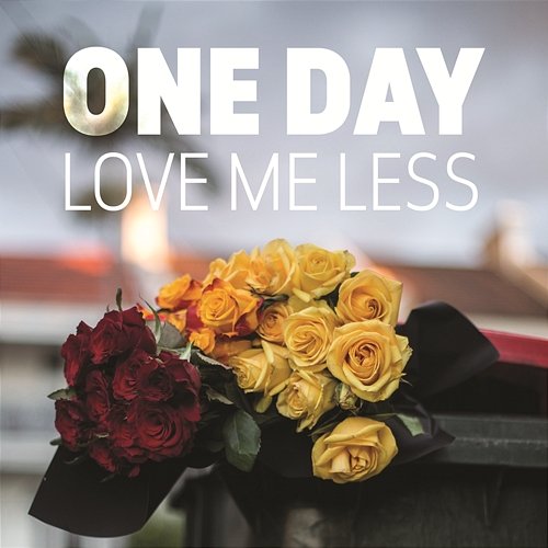 Love Me Less One Day