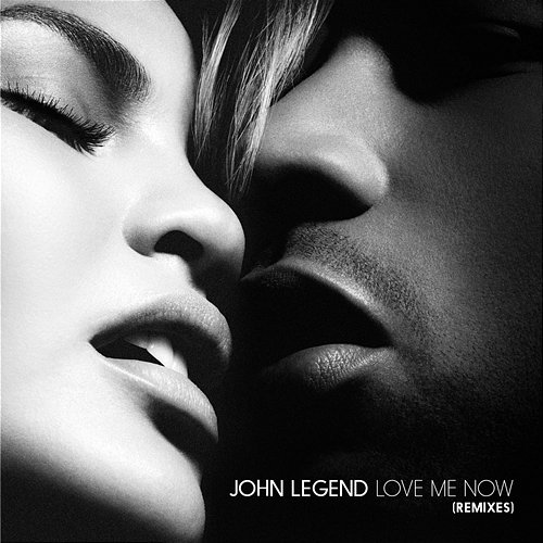 Love Me Now (Remixes) John Legend