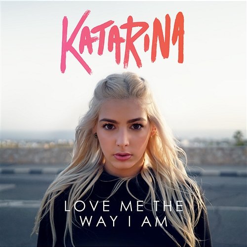 Love Me The Way I Am Katarina