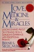 Love, Medicine and Miracles: Lessons Learned about Self-Healing from a Surgeon's Experience with Exceptional Patients Siegel Bernie S.