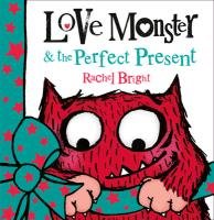 Love Monster and the Perfect Present Bright Rachel