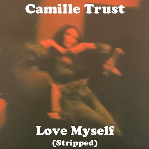 Love Myself (Stripped) Camille Trust