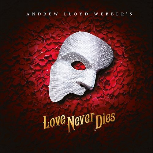 Love Never Dies Andrew Lloyd Webber