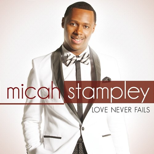 Love Never Fails Micah Stampley