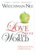 LOVE NOT THE WORLD Nee Watchman