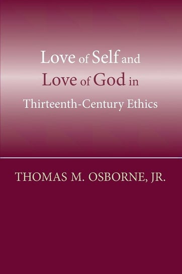 Love of Self and Love of God in Thirteenth-Century Ethics Osborne Thomas M.