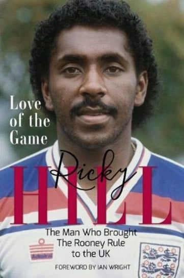 Love of the Game: The Man Who Brought the Rooney Rule to the Uk Ricky Hill