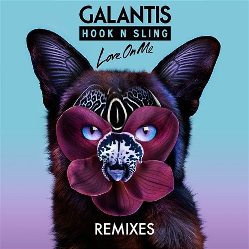 Love On Me Remixes Galantis & Hook N Sling