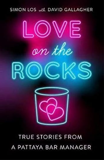 Love on the Rocks: True stories from a Pattaya bar manager Simon Los, David Gallagher
