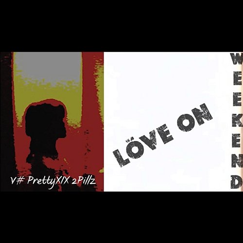 Love On Weekend V#, prettyXIX & 2Pillz