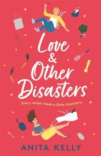 Love & Other Disasters The perfect recipe for romance - you wont want to miss this delicious rom-co Anita Kelly