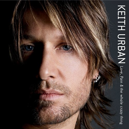 Love, Pain & The Whole Crazy Thing Keith Urban