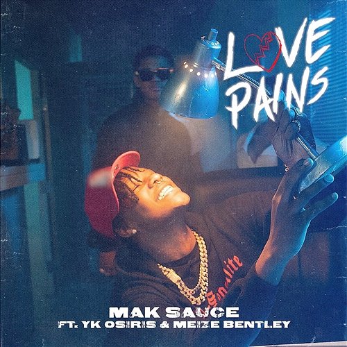 Love Pains Mak Sauce feat. YK Osiris, Meize Bentley