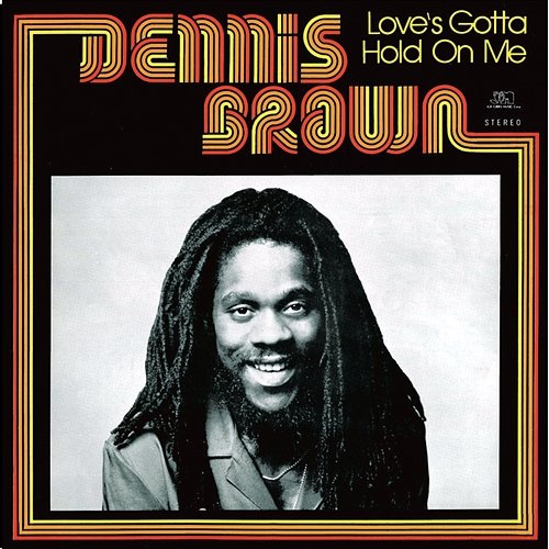 Love's Gotta Hold On Me Dennis Brown