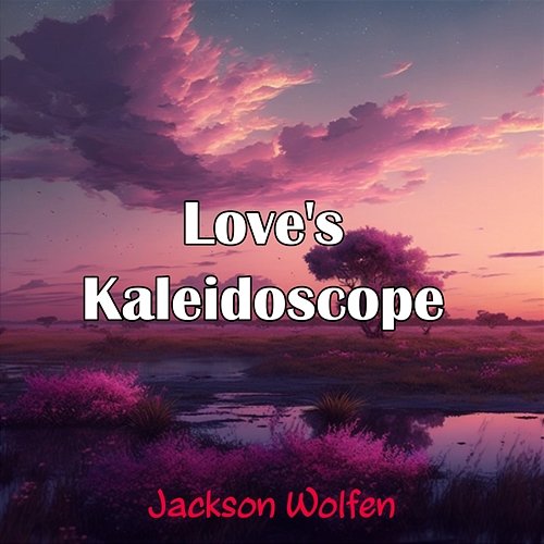 Love's Kaleidoscope Jackson Wolfen