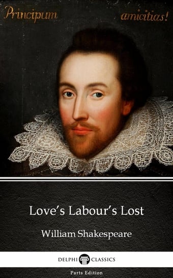 Love’s Labour’s Lost by William Shakespeare (Illustrated) Shakespeare William