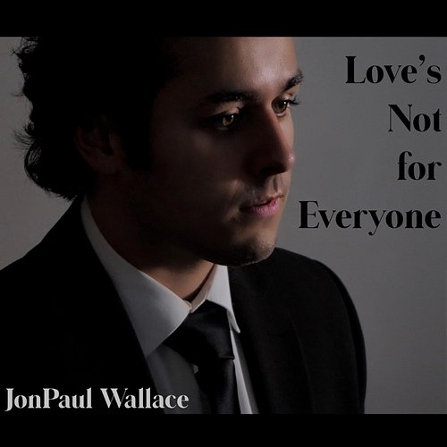 Love's Not for Everyone JonPaul Wallace