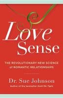 Love Sense: The Revolutionary New Science of Romantic Relationships Johnson Sue