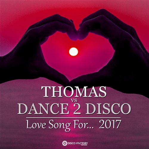 Love Song For... 2017 Thomas vs. Dance 2 Disco