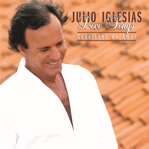 Love Songs...Canciones De Amor Julio Iglesias