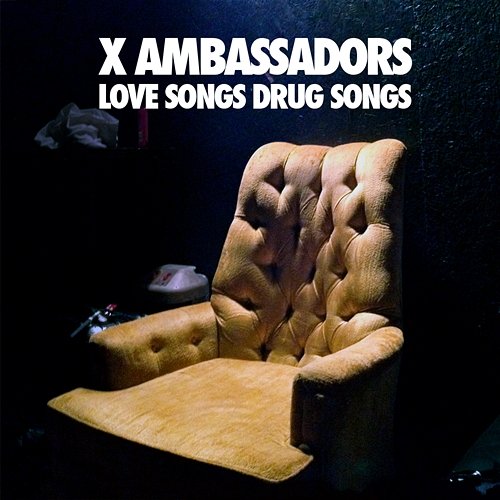 Love Songs Drug Songs X Ambassadors