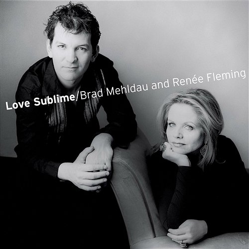 Love Sublime: Songs for Soprano and Piano Brad Mehldau, Renée Fleming