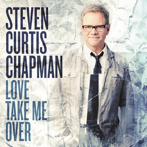 Love Take Me Over Steven Curtis Chapman