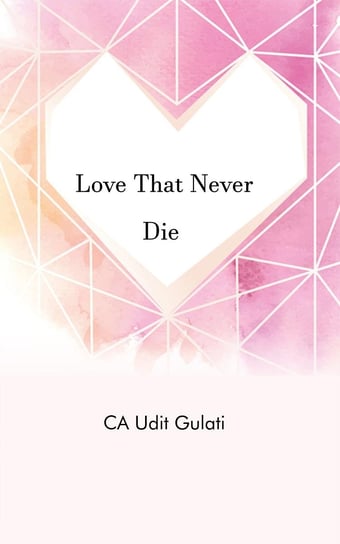 Love That Never Die CA Udit Gulati
