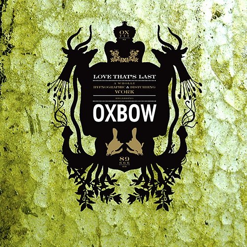 Love That's Last: A Wholly Hypnographic & Disturbing Work Regarding Oxbow Oxbow