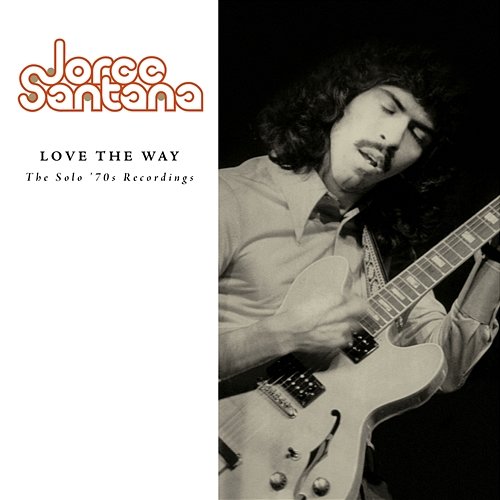 Love The Way: The Solo '70s Recordings Jorge Santana