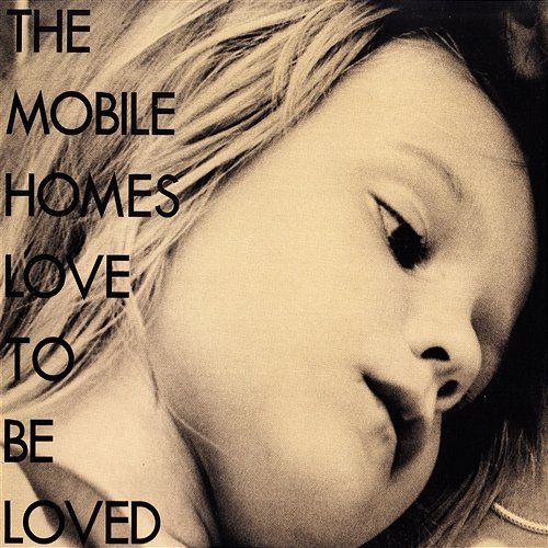 Love to Be Loved The Mobile Homes