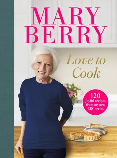 Love to Cook: 120 joyful recipes from my new BBC series Berry Mary