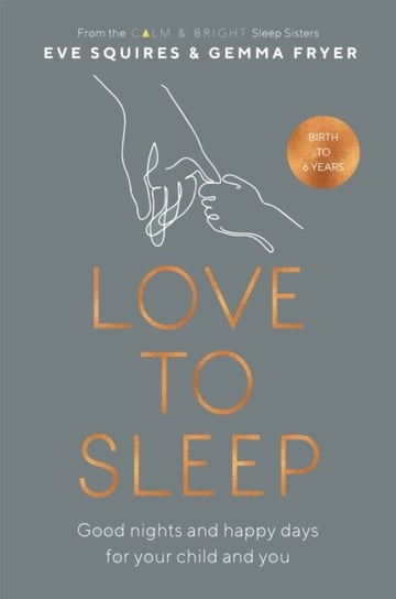 Love to Sleep: Good Nights and Happy Days for Your Child and You Eve Squires, Gemma Fryer