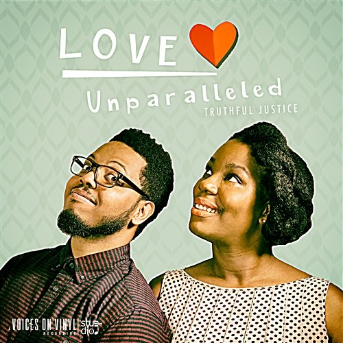 Love Unparalleled - EP Truthful Justice