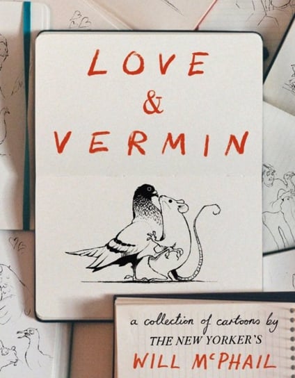 Love & Vermin: A Collection of Cartoons by The New Yorker's Will McPhail Will McPhail