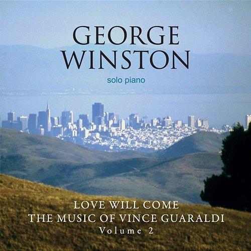 Love Will Come: The Music Of Vince Guaraldi, Vol. 2 George Winston