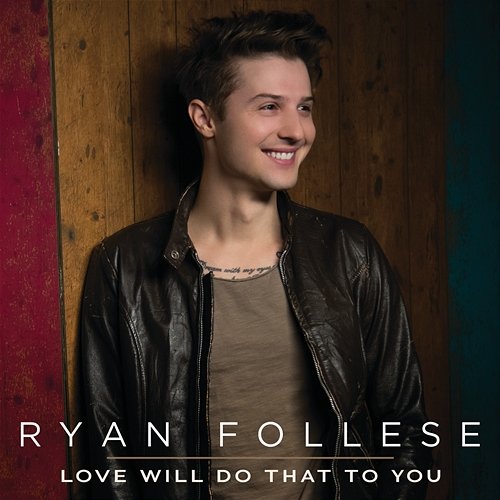 Love Will Do That To You Ryan Follese