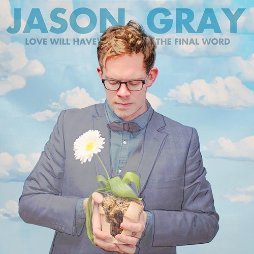 Love Will Have the Final Word Jason Gray