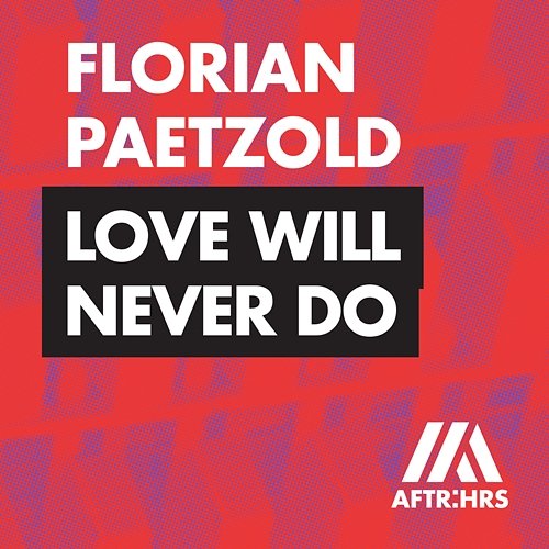 Love Will Never Do Florian Paetzold