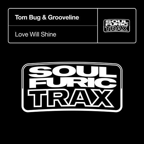 Love Will Shine Tom Bug & Grooveline