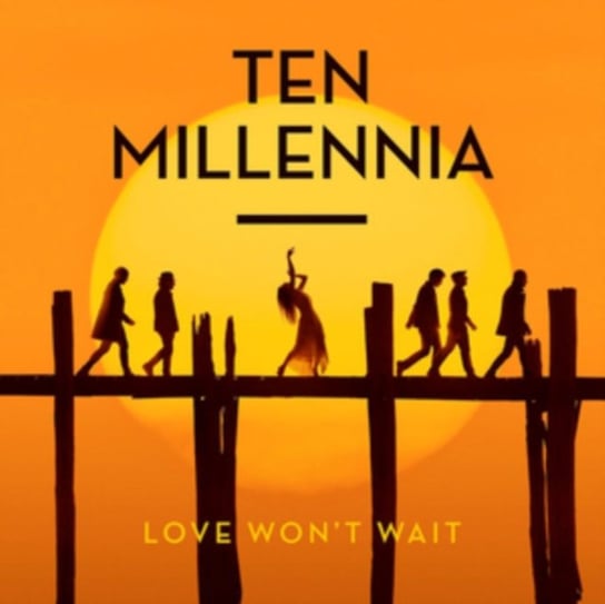 Love Won't Wait Ten Millennia
